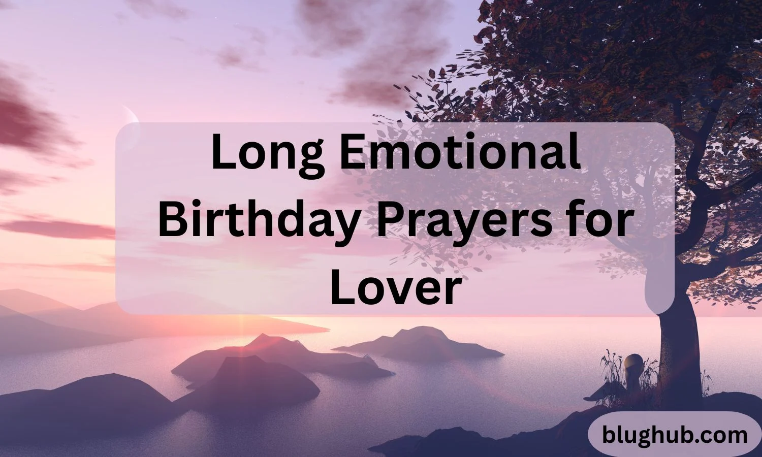381+ Long Emotional Birthday Prayers for Lover With Deep Feelings, Love & Blessings