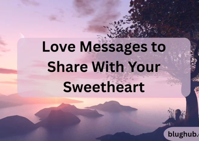 130 Best Love Messages to Share With Your Sweetheart (Heartfelt, Romantic & Cute)