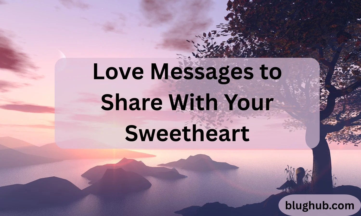 130 Best Love Messages to Share With Your Sweetheart (Heartfelt, Romantic & Cute)
