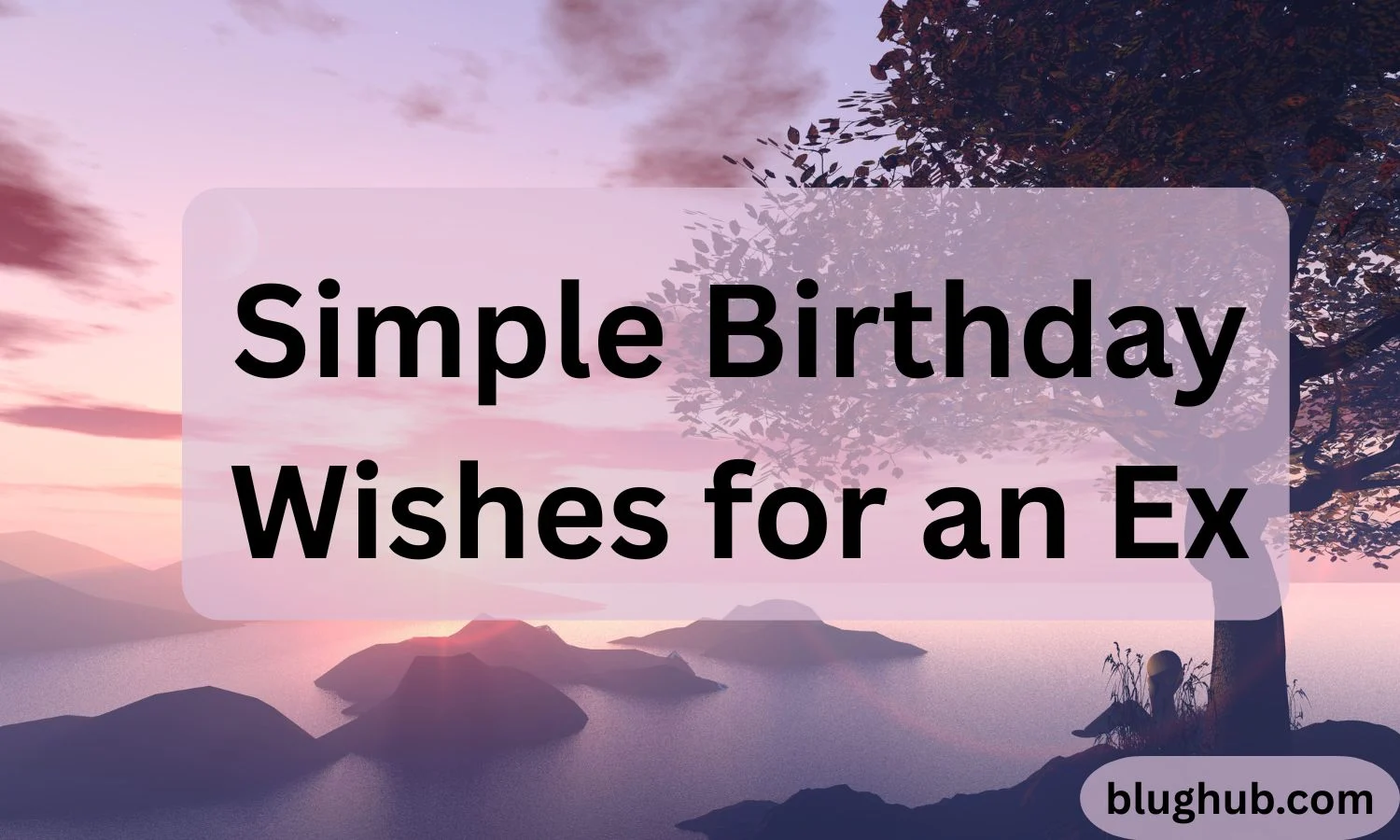 490+ Simple Birthday Wishes for an Ex – Keep Things Respectful