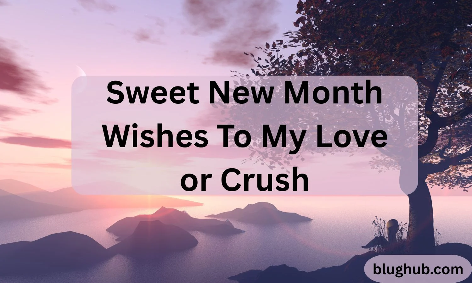 200+ Sweet New Month Wishes To My Love or Crush